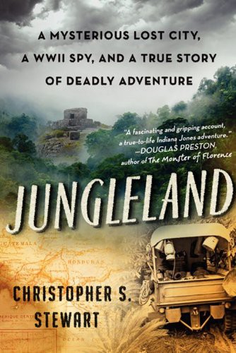 Jungleland A Mysterious Lost City A Wwii Spytory Of Deadly Adventure Stewart Christopher