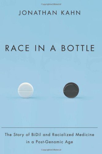 Race In A Bottle The Story Of Bidil And Raciamedicine In A Postgenomic Age Kahn Jonathan