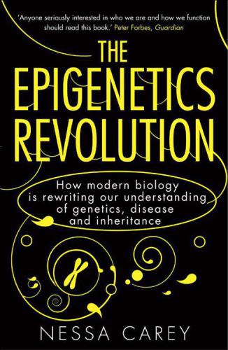 The Epigenetics Revolution Sciencegeneticsdnabiologyevolution Carey Nessa