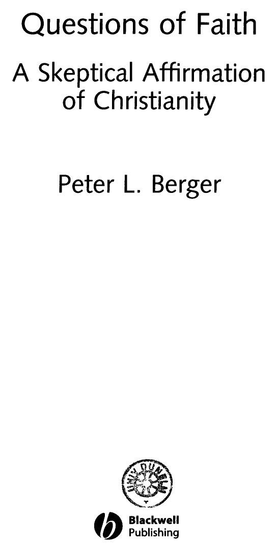 Questions Of Faith A Skeptical Affirmation Of Christianity Part 1 Peter L Berger
