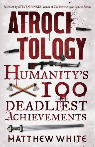 Atrocitology Humanitys 100 Deadliest Achievements Matthew White