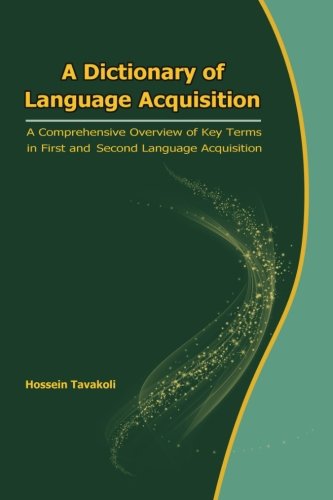 A Dictionary Of Language Acquisitiona Comprehensive Overview Of Key Terms In First And Second Language Acquisition Hossein Tavakoli