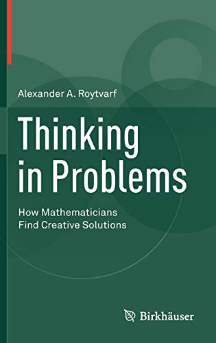 Thinking In Problems How Mathematicians Find Creative Solutions Alexander A Roytvarf