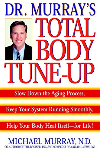 Doctor Murrays Total Body Tuneup Slow Down The Aging Process Keep Your System Running Smoothly Help Your Body Heal Itselffor Life Reprint Michael Murray