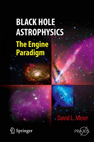 Black Hole Astrophysics The Engine Paradigm Springer Praxis Books Astronomy And Planetary Sciences David L Meier