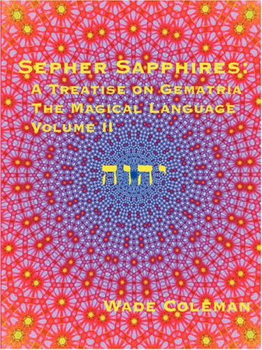 Sepher Sapphires A Treatise On Gematria The Magical Language Volume 2 Wade Coleman