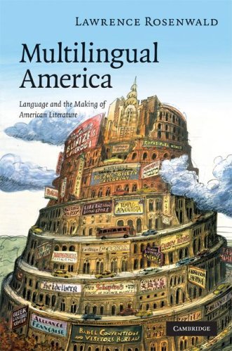 Multilingual America Language And The Making Of American Literature Lawrence Alan Rosenwald