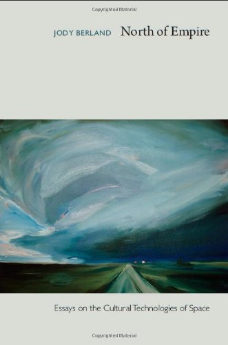 North Of Empire Essays On The Cultural Technologies Of Space Jody Berland