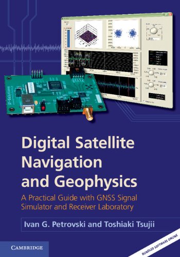 Digital Satellite Navigation And Geophysics A Practical Guide With Gnss Signal Simulator And Receiver Laboratory 1st Edition Ivan G Petrovski Toshiaki Tsujii