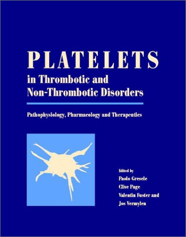 Platelets In Thrombotic And Nonthrombotic Disorders Pathophysiology Pharmacology And Therapeutics 1st Edition Paolo Gresele Clive P Page Valentin Fuster Jos Vermylen
