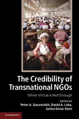 The Credibility Of Transnational Ngos When Virtue Is Not Enough 1st Edition Peter Alexis Gourevitch Janice Stein David A Lake