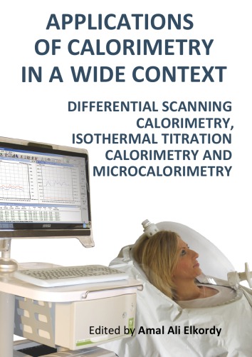 Applications Of Calorimetry In A Wide Context Differential Scanning Calorimetry Isothermal Titration Calorimetry And Microcalorimetry Amal Ali Elkordy