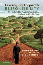 Leveraging Corporate Responsibility The Stakeholder Route To Maximizing Business And Social Value 1st Edition C B Bhattacharya