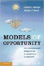 Models Of Opportunity How Entrepreneurs Design Firms To Achieve The Unexpected Gerard George Adam J Bock