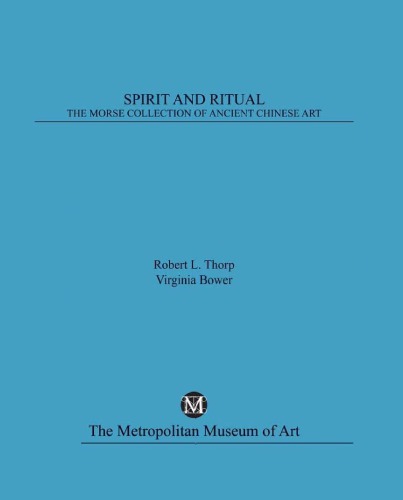 Spirit And Ritual The Morse Collection Of Ancient Chinese Art Virginia L Bower