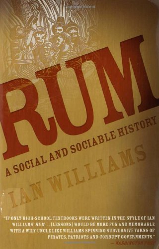 Rum A Social And Sociable History Of The Real Spirit Of 1776 Ian Williams