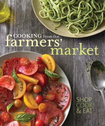 Cooking From The Farmers Market Jodi Liano Tasha De Serio Jennifer Maiser