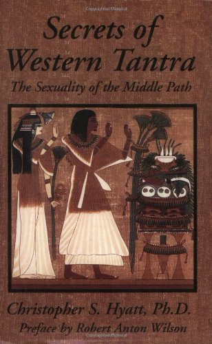 Secrets Of Western Tantra The Sexuality Of The Middle Path Third Revised Christopher S Hyatt