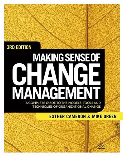 Making Sense Of Change Management A Complete Guide To The Models Tools And Techniques Of Organizational Change Third Edition Esther Cameron
