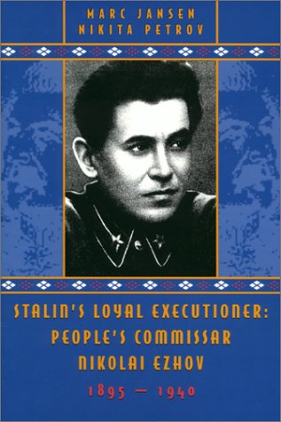 Stalins Loyal Executioner Peoples Commissar Nikolai Ezhov 18951940 1st Edition Marc Jansen