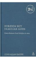 Foreign But Familiar Gods Grecoromans Read Religion In Acts 1st Edition Lynn Allan Kauppi
