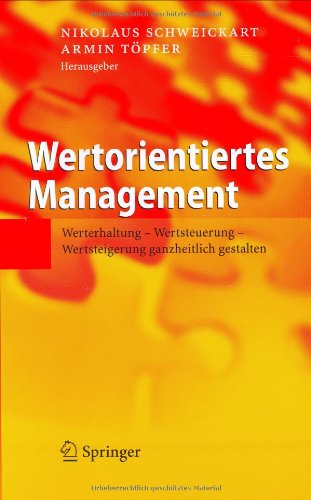 Wertorientiertes Management Werterhaltung Wertsteuerung Wertsteigerung Ganzheitlich Gestalten Mit 12 Tabellen Nikolaus Schweickart