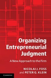 Organizing Entrepreneurial Judgment A New Approach To The Firm 1st Edition Nicolai J Foss Peter G Klein