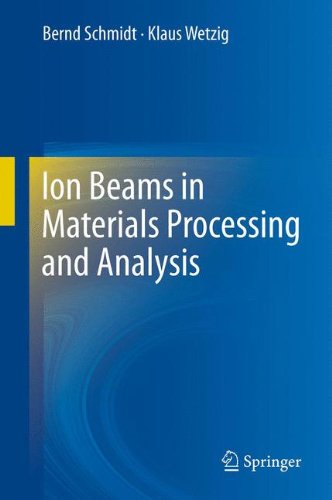 Ion Beams In Materials Processing And Analysis Bernd Schmidt