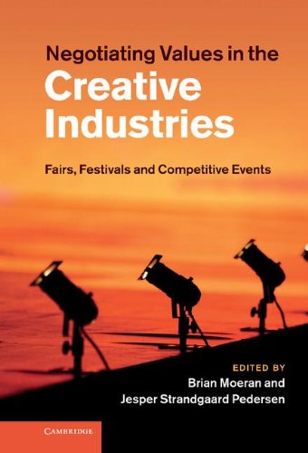 Negotiating Values In The Creative Industries Fairs Festivals And Competitive Events 1st Edition Brian Moeran Jesper S Pedersen