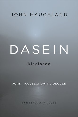Dasein Disclosed John Haugelands Heidegger John Haugeland Joseph Rouse