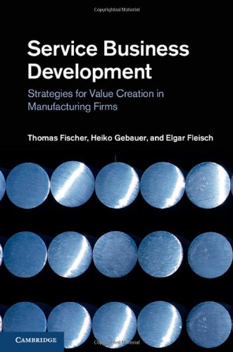 Service Business Development Strategies For Value Creation In Manufacturing Firms 1st Edition Thomas Fischer Heiko Gebauer Elgar Fleisch