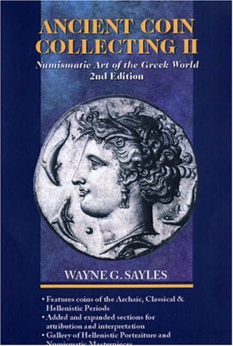 Ancient Coin Collecting Ii Numismatic Art Of The Greek World 2nd Edition Wayne Sayles