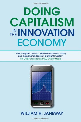 Doing Capitalism In The Innovation Economy Markets Speculation And The State William H Janeway