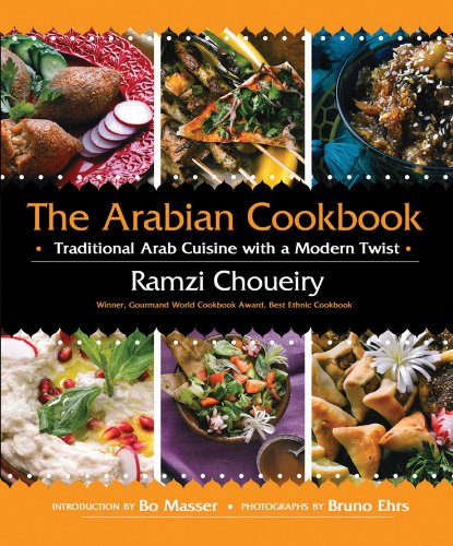 The Arabian Cookbook Traditional Arab Cuisine With A Modern Twist 1st Edition Ramzi Choueiry