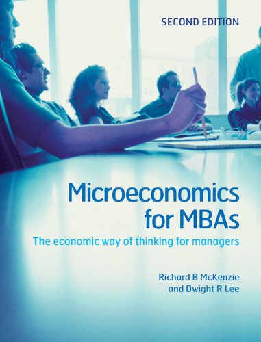 Microeconomics For Mbas The Economic Way Of Thinking For Managers 2nd Edition Richard B Mckenzie Dwight R Lee