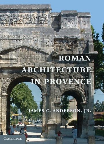 Roman Architecture In Provence 1st Edition James C Anderson Jr
