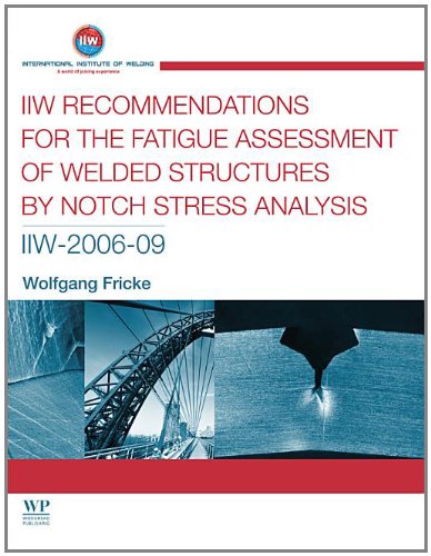 Iiw Recommendations For The Fatigue Assessment Of Welded Structures By Notch Stress Analysis Iiw200609 1st Edition Wolfgang Fricke