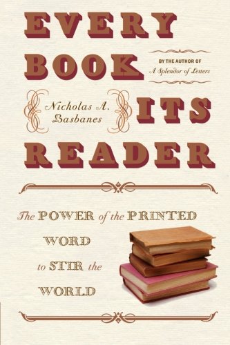 Every Book Its Reader The Power Of The Printed Word To Stir The World Annotated Edition Nicholas A Basbanes