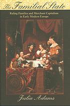 The Familial State Ruling Families And Merchant Capitalism In Early Modern Europe Julia Adams