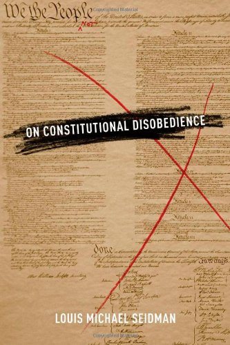 On Constitutional Disobedience Louis Michael Seidman