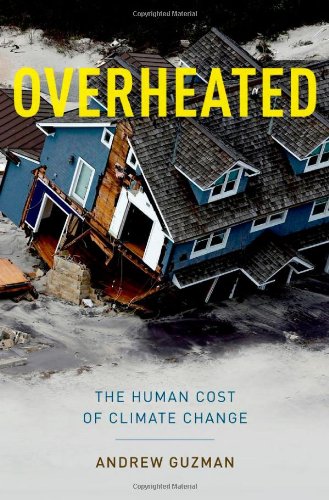 Overheated The Human Cost Of Climate Change Andrew T Guzman