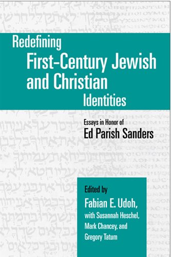 Redefining Firstcentury Jewish And Christian Identities Essays In Honor Of Ed Parish Sanders 1st Fabian E Udoh