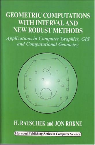 Geometric Computations With Interval And New Robust Methods Applications In Computer Graphics Gis And Computational Geometry Helmut Ratschek