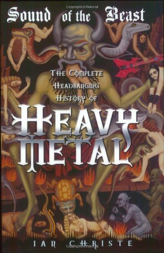 Sound Of The Beast The Complete Headbanging History Of Heavy Metal Ian Christe