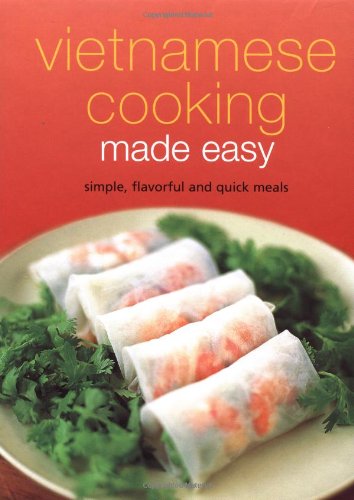 Vietnamese Cooking Made Easy Simple Flavorful And Quick Meals Periplus Editors