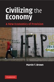 Civilizing The Economy A New Economics Of Provision 1st Edition Marvin T Brown
