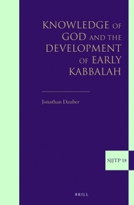 Knowledge Of God And The Development Of Early Kabbalah Jonathan Dauber