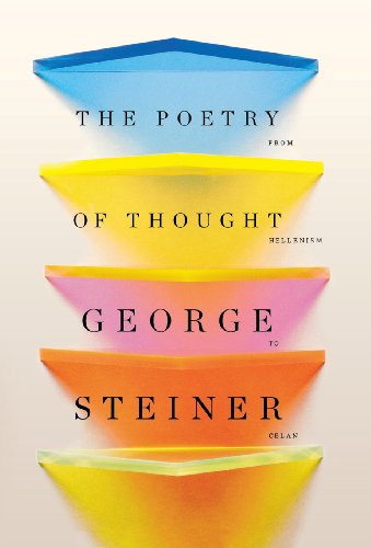 The Poetry Of Thought From Hellenism To Celan 1st Edition George Steiner