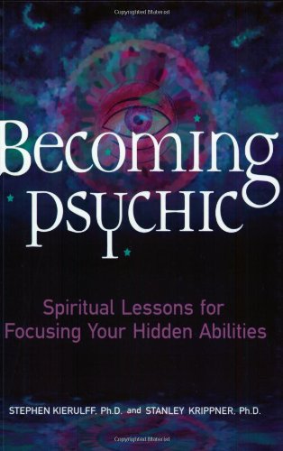 Becoming Psychic Spiritual Lessons For Focusing Your Hidden Abilities Stephen Kieruff