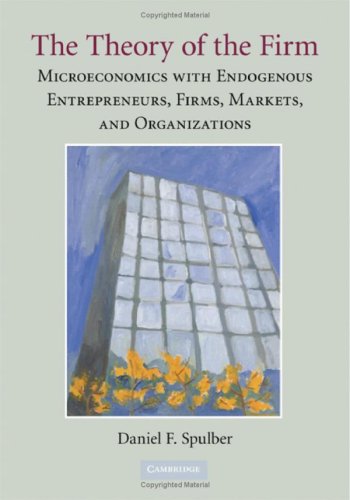 The Theory Of The Firm Microeconomics With Endogenous Enterprises Firms Markets And Organizations 1st Edition Daniel F Spulber